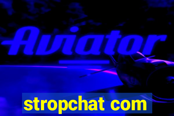 stropchat com